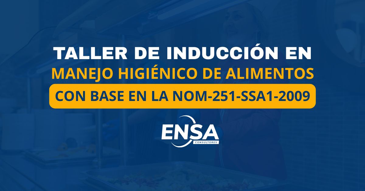 TALLER DE INDUCCIÓN EN MANEJO HIGIENICO DE ALIMENTOS CON BASE EN LA NOM 251 SSA1 2009